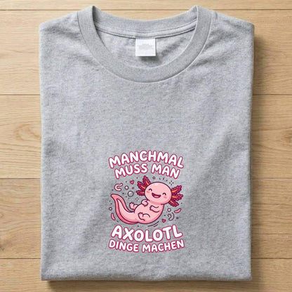Axolotl Dinge - Gute Laune T-Shirt Unisex