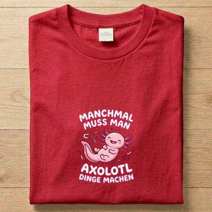Axolotl Dinge - Gute Laune T-Shirt Unisex