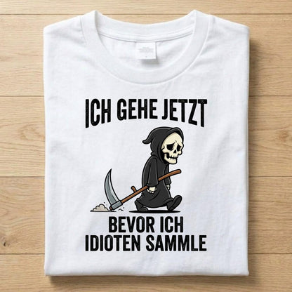 Ich Gehe Jetzt - Gute Laune T-Shirt Unisex
