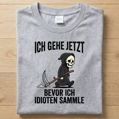 Ich Gehe Jetzt - Gute Laune T-Shirt Unisex