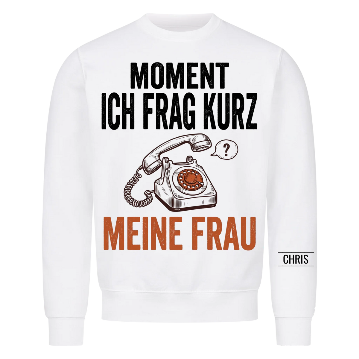 Moment Ich frag kurz meine Frau - Lustiges Geschenk für Ehemann, Männer & Papa - Personalisiertes Shirt