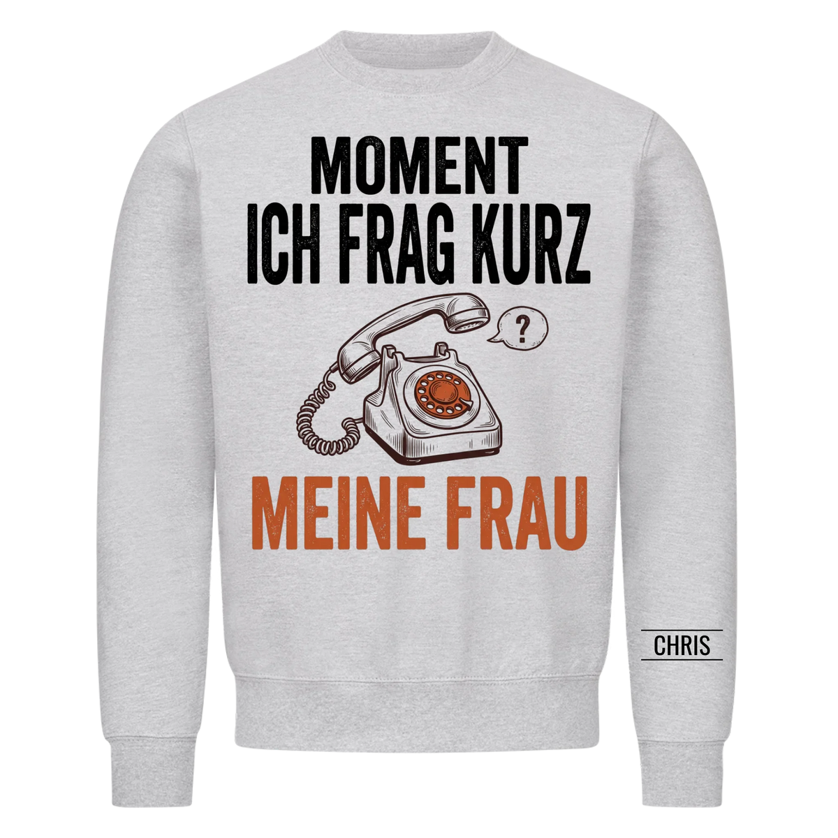 Moment Ich frag kurz meine Frau - Lustiges Geschenk für Ehemann, Männer & Papa - Personalisiertes Shirt