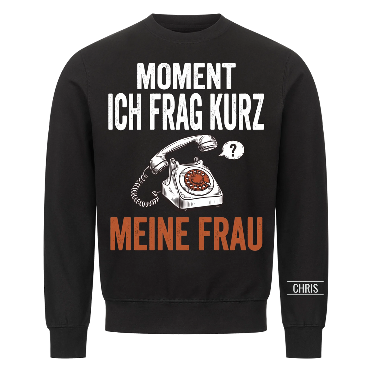 Moment Ich frag kurz meine Frau - Lustiges Geschenk für Ehemann, Männer & Papa - Personalisiertes Shirt