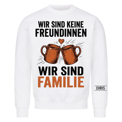 Wir sind keine Freundinnen Wir sind Familie - Geschenk für die beste Freundin - Personalisiertes Shirt