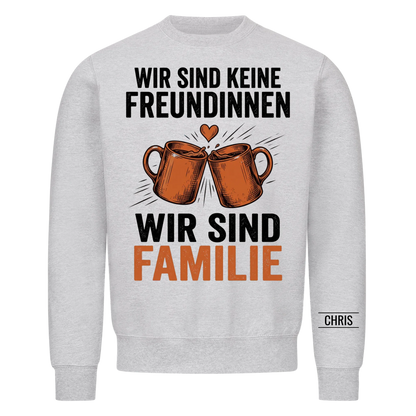 Wir sind keine Freundinnen Wir sind Familie - Geschenk für die beste Freundin - Personalisiertes Shirt