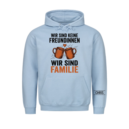 Wir sind keine Freundinnen Wir sind Familie - Geschenk für die beste Freundin - Personalisiertes Shirt