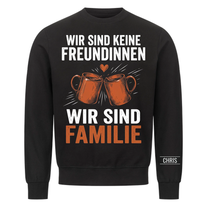 Wir sind keine Freundinnen Wir sind Familie - Geschenk für die beste Freundin - Personalisiertes Shirt