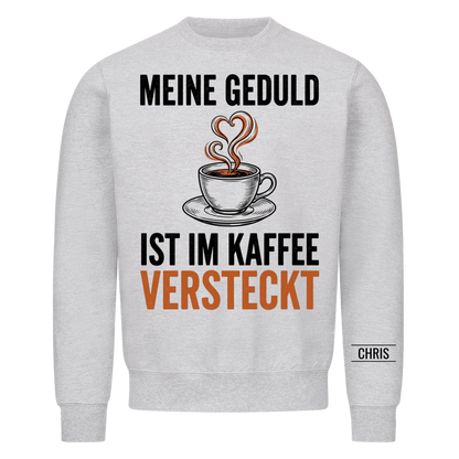 Meine Geduld ist im Kaffee versteckt - Lustiges Geschenk für Frauen, Kolleginnen & Mamas - Personalisiertes Shirt