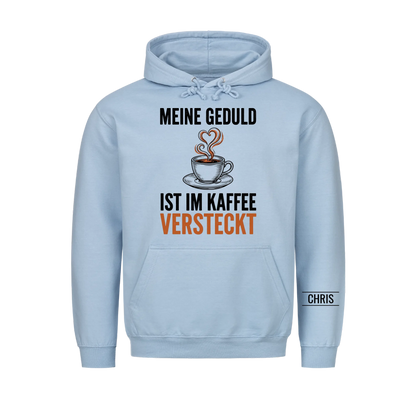 Meine Geduld ist im Kaffee versteckt - Lustiges Geschenk für Frauen, Kolleginnen & Mamas - Personalisiertes Shirt