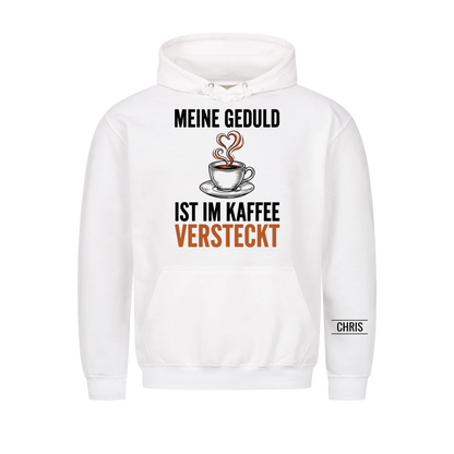 Meine Geduld ist im Kaffee versteckt - Lustiges Geschenk für Frauen, Kolleginnen & Mamas - Personalisiertes Shirt