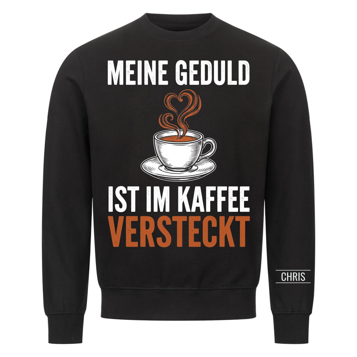 Meine Geduld ist im Kaffee versteckt - Lustiges Geschenk für Frauen, Kolleginnen & Mamas - Personalisiertes Shirt