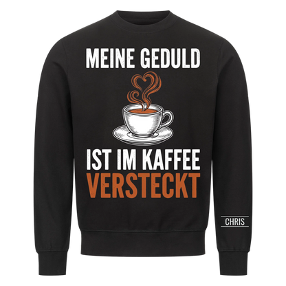 Meine Geduld ist im Kaffee versteckt - Lustiges Geschenk für Frauen, Kolleginnen & Mamas - Personalisiertes Shirt