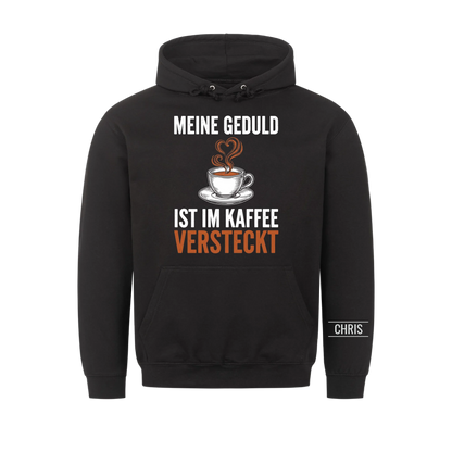 Meine Geduld ist im Kaffee versteckt - Lustiges Geschenk für Frauen, Kolleginnen & Mamas - Personalisiertes Shirt