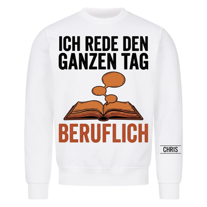 Ich rede den ganzen Tag Beruflich - Lustiges Geschenk für Lehrerinnen, Erzieherinnen & Kolleginnen - Personalisiertes Shirt