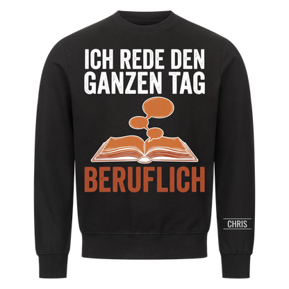 Ich rede den ganzen Tag Beruflich - Lustiges Geschenk für Lehrerinnen, Erzieherinnen & Kolleginnen - Personalisiertes Shirt