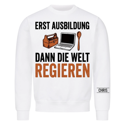 Erst Ausbildung dann die Welt regieren - Geschenk zum Ausbildungsstart für Azubis - Personalisiertes Shirt