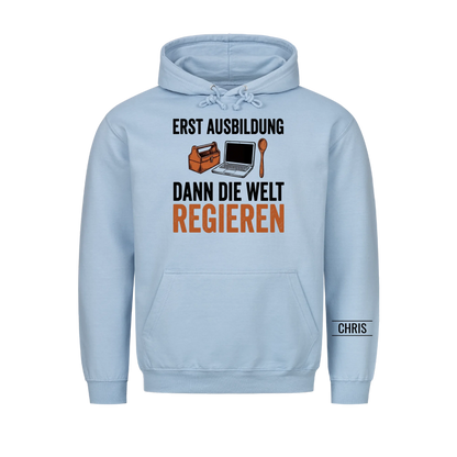 Erst Ausbildung dann die Welt regieren - Geschenk zum Ausbildungsstart für Azubis - Personalisiertes Shirt