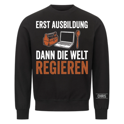 Erst Ausbildung dann die Welt regieren - Geschenk zum Ausbildungsstart für Azubis - Personalisiertes Shirt