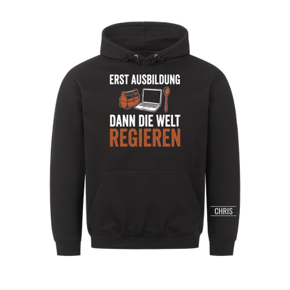 Erst Ausbildung dann die Welt regieren - Geschenk zum Ausbildungsstart für Azubis - Personalisiertes Shirt