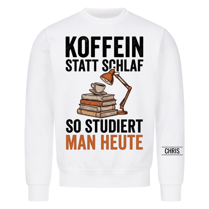 Koffein statt Schlaf So studiert man heute - Lustiges Geschenk für Studenten & Studentinnen - Personalisiertes Shirt