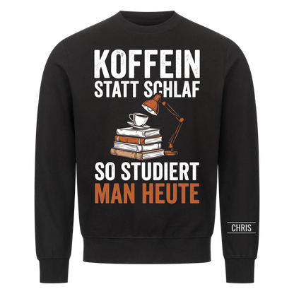 Koffein statt Schlaf So studiert man heute - Lustiges Geschenk für Studenten & Studentinnen - Personalisiertes Shirt