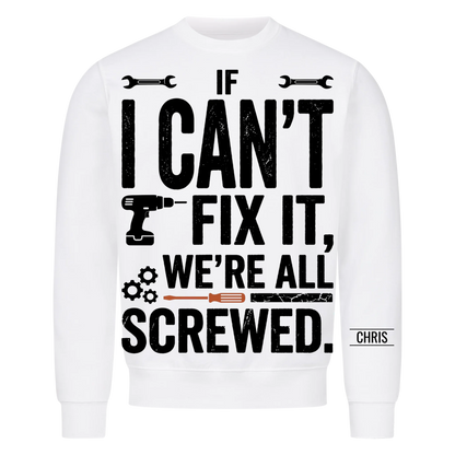 We're all screwed - Funny Gift for Men, Husband, Dad, Grandad, Mechanics & DIY Lovers - Personalised Shirt